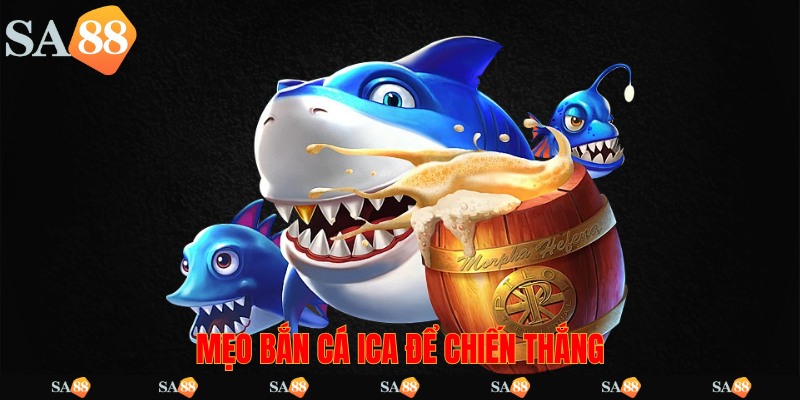 Mẹo bắn cá ICA để chiến thắng